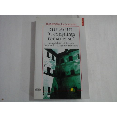 GULAGUL IN CONSTIINTA ROMANEASCA (autograf si dedicatie) - MEMORIALISTICA SI LITERATURA INCHISORILOR SI LAGARELOR COMUNISTE - RUXANDRA CESEREANU GULAGUL IN CONSTIINTA ROMANEASCA (autograf si dedicatie) - MEMORIALISTICA SI LITERATURA INCHISORILOR SI LAGARELOR COMUNISTE - RUXANDRA CESEREANU